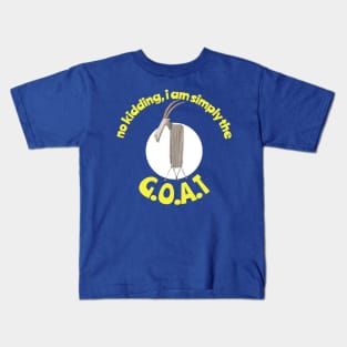 No Kidding, I Am Simply the GOAT Kids T-Shirt